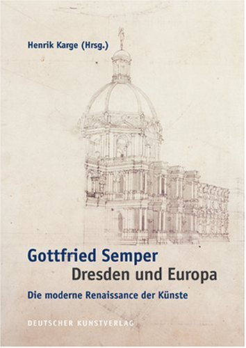 Gottfried Semper Dresden und Europa