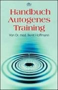 Handbuch des autogenen Training. Grundlagen Technik Anwendung.