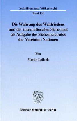 Die Wahrung Des Weltfriedens Und Der Internationalen Sicherheit Als Aufgabe Des Sicherheitsrates Der Vereinten Nationen =: The Jurisdiction Of The United Nations Security Council With Regard To The Maintenance Of International Peace And Security