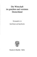 Die Wirtschaft im geteilten und vereinten Deutschland