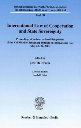 International Law of Cooperation and State Sovereignty. Proceedings of an International Symposium of the Kiel Walther-Schücking-Institute of Internati ... Ales Recht an Der Universität Kiel; Viir 139)