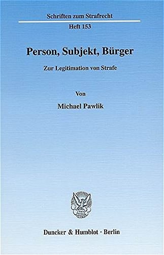 Person, Subjekt, Burger: Zur Legitimation Von Strafe (Schriften Zum Strafrecht) (German Edition)