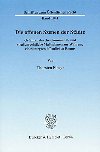 Die Offenen Szenen Der Stadte: Gefahrenabwehr, Kommunal Und Strassenrechtliche Massnahmen Zur Wahrung Eines Integren Offentlichen Raums (Schriften Zum Offentlichen Recht) (German Edition)