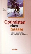 Optimisten Leben Besser. Kleine Geschichten von Mensch Zu Mensch.