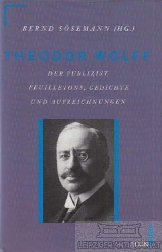 Theodor Wolff, Der Publizist: Feuilletons, Gedichte Und Aufzeichnungen