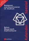 Bemessen Und Konstruieren Im Studium. Beton, Mauerwerk, Stahlverbund, Kalender Spezial