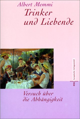 Trinker Und Liebende. Versuch Über Die Abhängigkeit