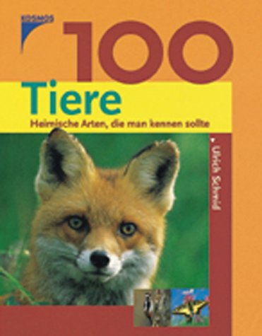 100 Tiere. Heimische Arten die man kennen sollte.