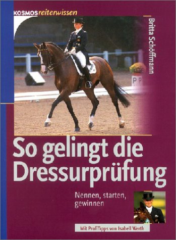 So Gelingt Die Dressurprüfung. Nennen, Starten, Gewinnen