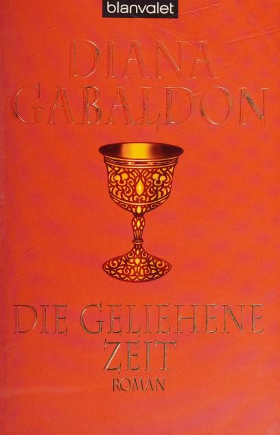 Die Geliehene Zeit by Unknown, Diana Gabaldon, Gabaldon, Diana 1952- Verfasser, and Gabaldon, Diana 1952- Dragonfly In Amber Dt, ISBN 9783442361069