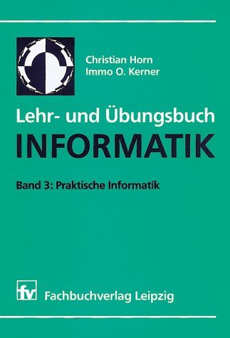 Lehr- Und Übungsbuch Informatik, Bd.3, Praktische Informatik