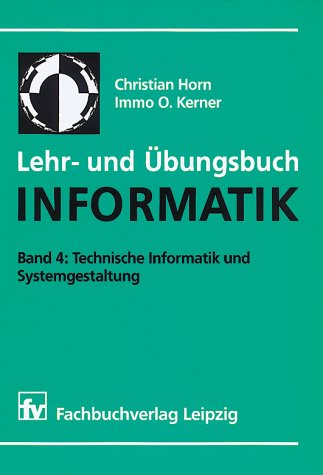 Lehr- Und Übungsbuch Informatik, Bd.4, Technische Informatik Und Systemgestaltung