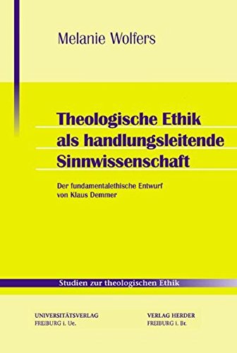 Studien zur theologischen Ethik Etudes d'ethique chretienne, vol. 99: Theologische Ethik als handlungsleitende Sinnwissenschaft