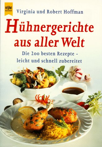 Huhnergerichte aus aller Welt. Die 200 besten Rezepte leicht und schnell zubereitet.