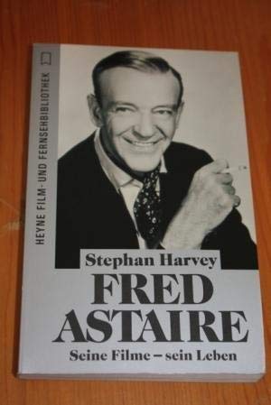 Fred Astaire. Seine Filme sein Leben.