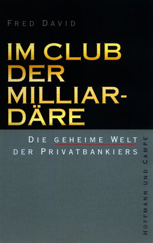Im Club Der Milliardäre. Die Geheime Welt Der Privatbankiers.