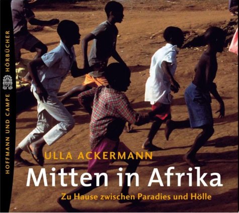 Mitten in Afrika. 5 CDs. Zu Hause Zwischen Paradies Und Hölle.