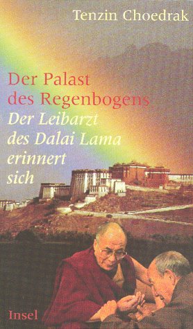 Der Palast des Regenbogens. Der Leibarzt des Dalai Lama Erinnert Sich.