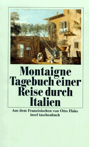 Tagebuch Einer Reise Durch Italien. Die Schweiz Und Deutschland in Den Jahren 1580 Und 1581.