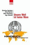 Unsere Welt Ist Keine Ware. Handbuch Für Globalisierungskritiker