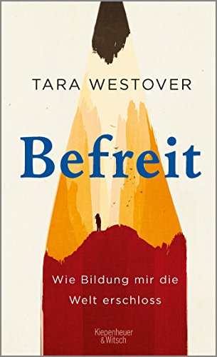 Befreit: Wie Bildung Mir Die Welt Erschloss by Eike Schönfeld and Tara Westover, ISBN 9783462050127