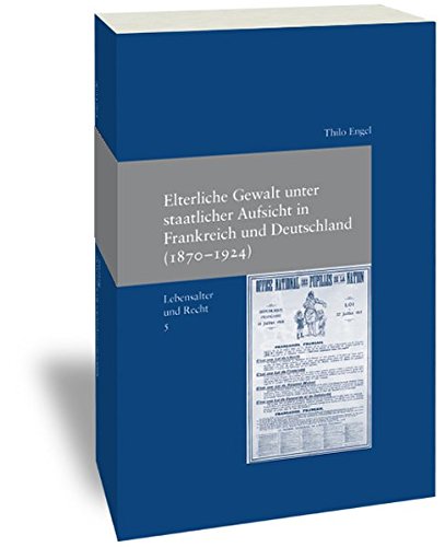 Elterliche Gewalt Unter Staatlicher Aufsicht In Frankreich Und Deutschland (1870-1924)