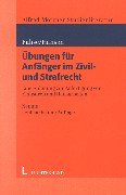 Übungen Für Anfänger Im Zivil- Und Strafrecht. Eine Anleitung Zur Anfertigung Von Klausuren Und Hausarbeiten.