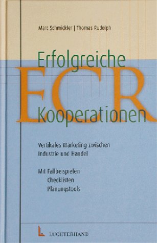 Erfolgreiche ECR Kooperationen. Vertikales Marketing zwischen Industrie und Handel.
