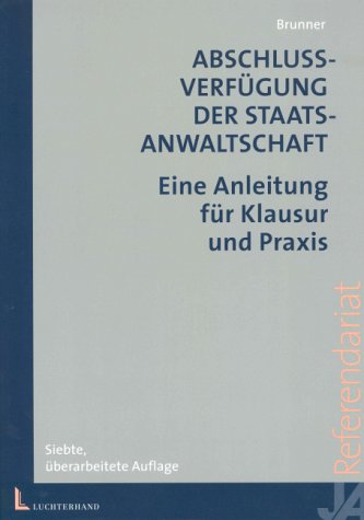 Abschlussverfugung der Staatsanwaltschaft. Eine Anleitung fur Klausur und Praxis.