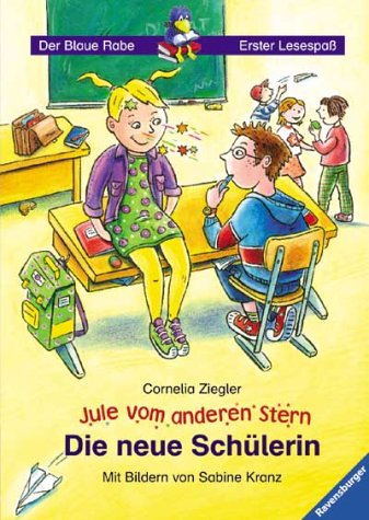 Jule vom anderen Stern. Die neue Schulerin. Ab 7 J. .