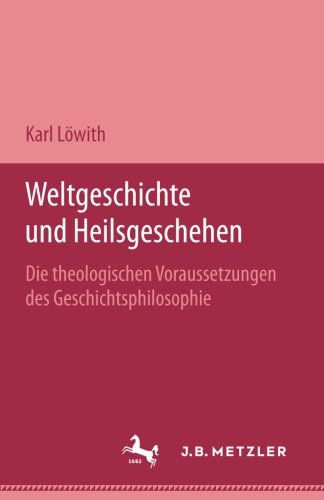 Weltgeschichte Und Heilsgeschehen: Die Theologischen Voraussetzungen Der Geschichtsphilosophie (German Edition)