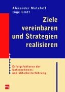 Ziele Vereinbaren Und Strategien Realisieren. Erfolgsfaktoren Der Unternehmens- Und Mitarbeiterführung.