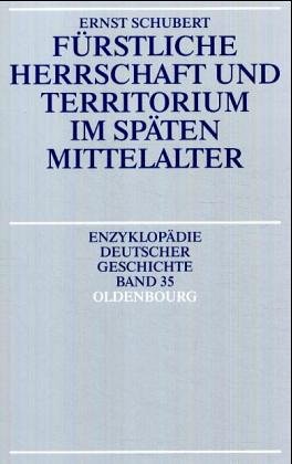 Fürstliche Herrschaft Und Territorium Im Späten Mittelalter