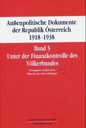 Aussenpolitische Dokumente der Republik Osterreich 1918 1938 Band 5. Unter der Finanzkontrolle des Volkerbundes.