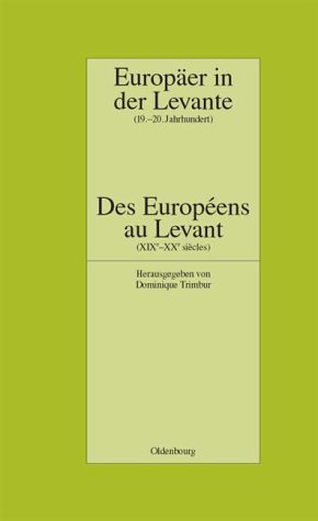 Europäer In Der Levante - Zwischen Politik, Wissenschaft Und Religion 19.-20. Jahrhundert: Des Européens Au Levant - Entre Politique, Science Et ... ... Edition)