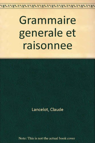 Grammaire Générale Et Raisonnée