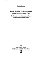 Das Kristalline Als Kunstsymbol: Bruno Taut Und Paul Klee : Zur Reflexion Des Abstrakten In Kunst Und Kunsttheorie Der Moderne
