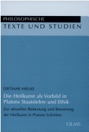 Die Heilkunst Als Vorbild In Platons Staatslehre Und Ethik: Zur Aktuellen Bedeutung Und Bewertung Der Heilkunst In Platons Schriften