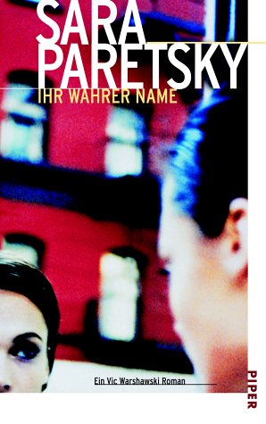 Ihr Wahrer Name. Ein Vic Warshawski Roman