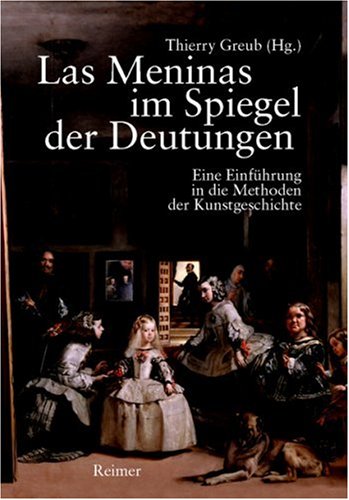 Las Meninas im Spiegel der Deutungen. Eine Einfuhrung in die Methoden der Kunstgeschichte.