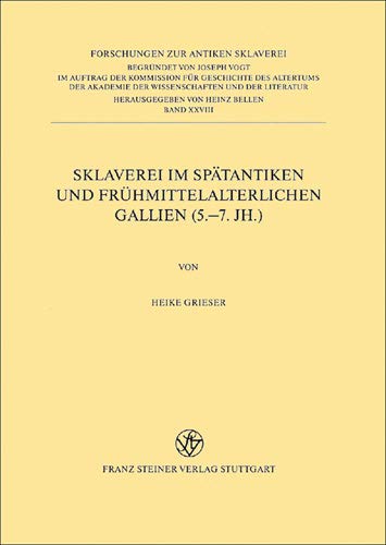 Sklaverei Im Spatantiken Und Fruehmittelalterlichen Gallien (5.-7. Jh.). Das Zeugnis Der Christlichen Quellen (Forschungen Zur Antiken Sklaverei (Fas)) (German Edition)