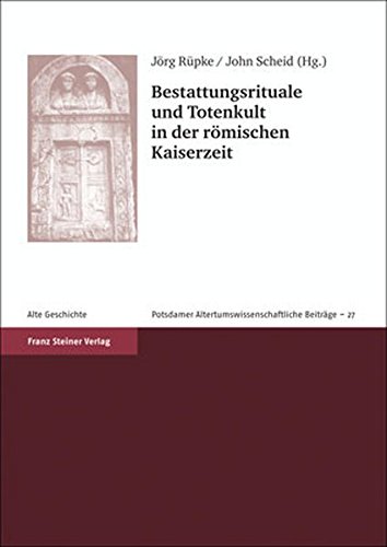 Bestattungsrituale Und Totenkult In Der Romischen Kaiserzeit (Potsdamer Altertumswissenschaftliche Beitrage) (French Edition)