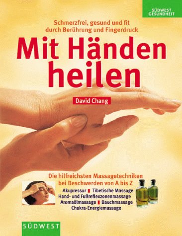 Mit Händen Heilen. Schmerzfrei, Gesund Und Fit Durch Berührung Und Fingerdruck.