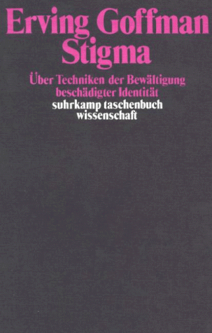 Stigma. Über Techniken Der Bewältigung Beschädigter Identität