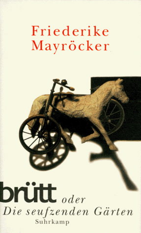 Brutt, oder, Die seufzenden Garten Friederike Mayrocker.