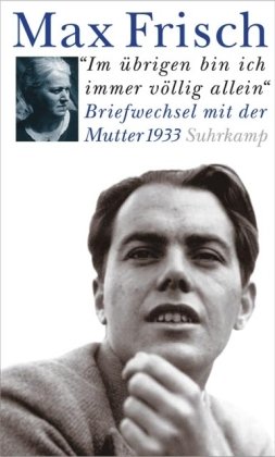 Im Übrigen Bin Ich Immer Völlig Allein: Briefwechsel Mit Der Mutter 1933 : Eishockeyweltmeisterschaft In Prag : Reisefeuilletons