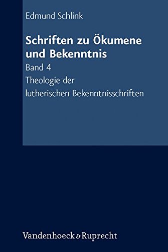 Schriften Zu Okumene Und Bekenntnis. Band 4: Theologie Der Lutherischen Bekenntnisschriften. Mit Einer Einleitug Und Einer Einfuhrung In Die Literatur Von Gunther Gassmann