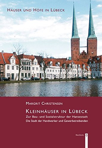Kleinhäuser In Lübeck: Zur Bau- Und Sozialstruktur Der Hansestadt : Die Stadt Der Handwerker Und Gewerbetreibenden