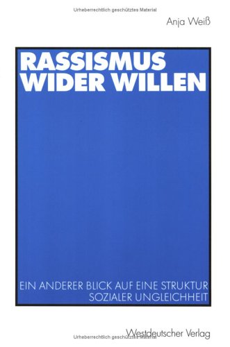 Rassismus wider Willen. Ein anderer Blick auf eine Struktur sozialer Ungleichheit.