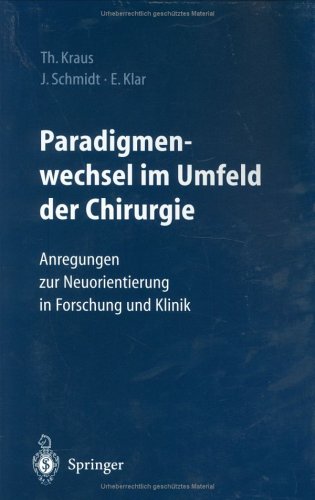 Paradigmenwechsel Im Umfeld Der Chirurgie: Anregungen Zur Neuorientierung In Forschung Und Klinik